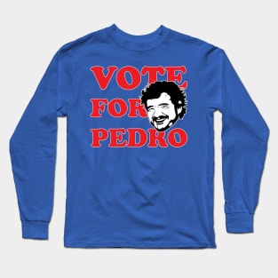 Vote For Pedro! Long Sleeve T-Shirt